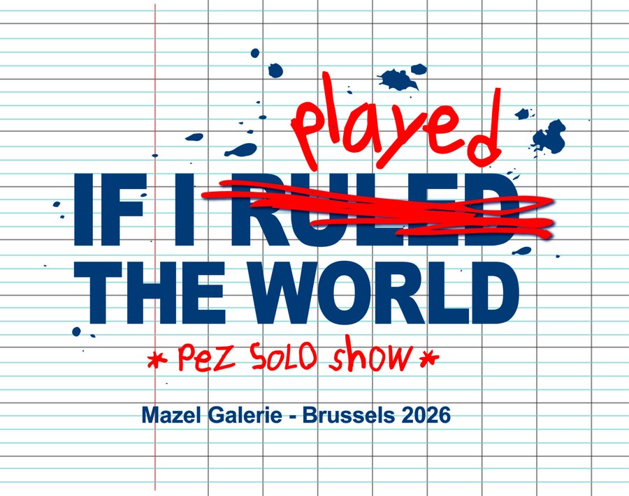 PEZ – If I played the World at Mazel Galerie, Ixelles - Elsene